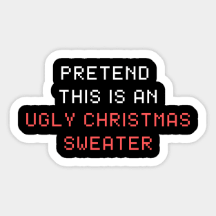 Funny Pretend This is An Ugly Christmas Sweater Sticker